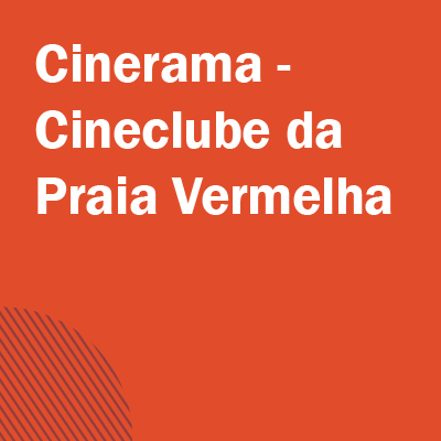 A imagem com fundo laranja escuro contém o título da ação de extensão na cor branca e serve como link para o conteúdo escrito. | Texto do título: Cinerama, Cineclube da Praia Vermelha.