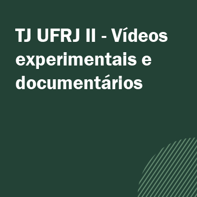A imagem com fundo verde escuro contém o título da ação de extensão na cor branca e serve como link para o conteúdo escrito. | Texto do título: TJ UFRJ II - Vídeos experimentais e documentários.