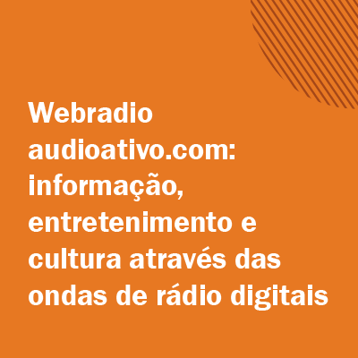 A imagem com fundo laranja escuro contém o título da ação de extensão na cor branca e serve como link para o conteúdo escrito. | Texto do título: Webradio audioativo.com: informação, entretenimento e cultura através das ondas de rádio digitais.